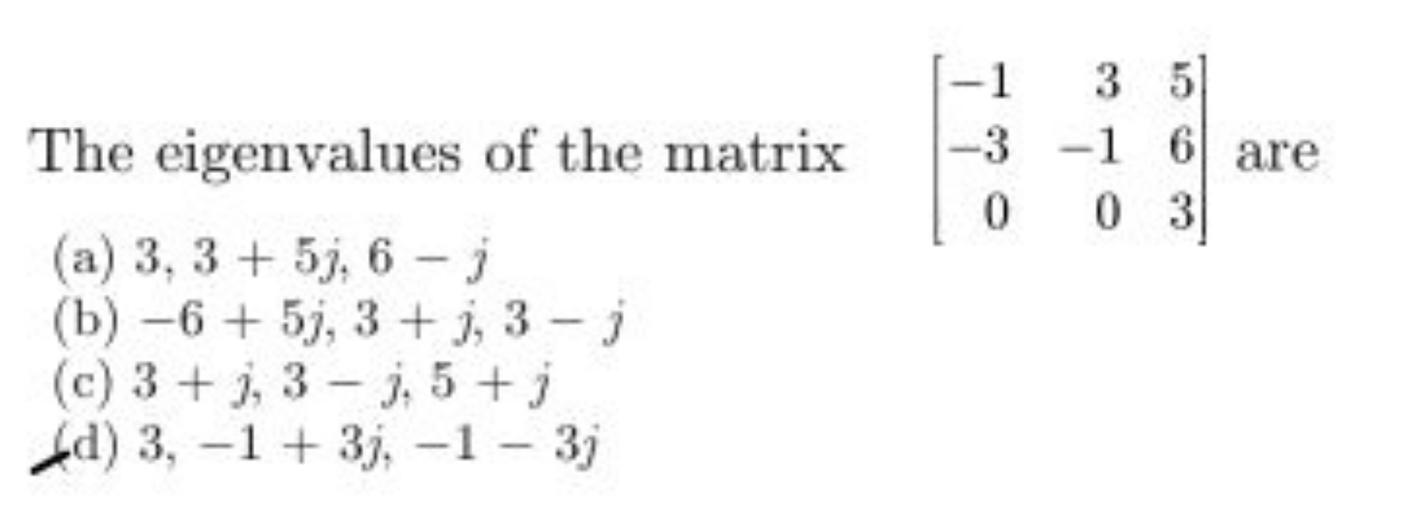 The eigenvalues of the matrix ⎣⎡​−1−30​3−10​563​⎦⎤​ are