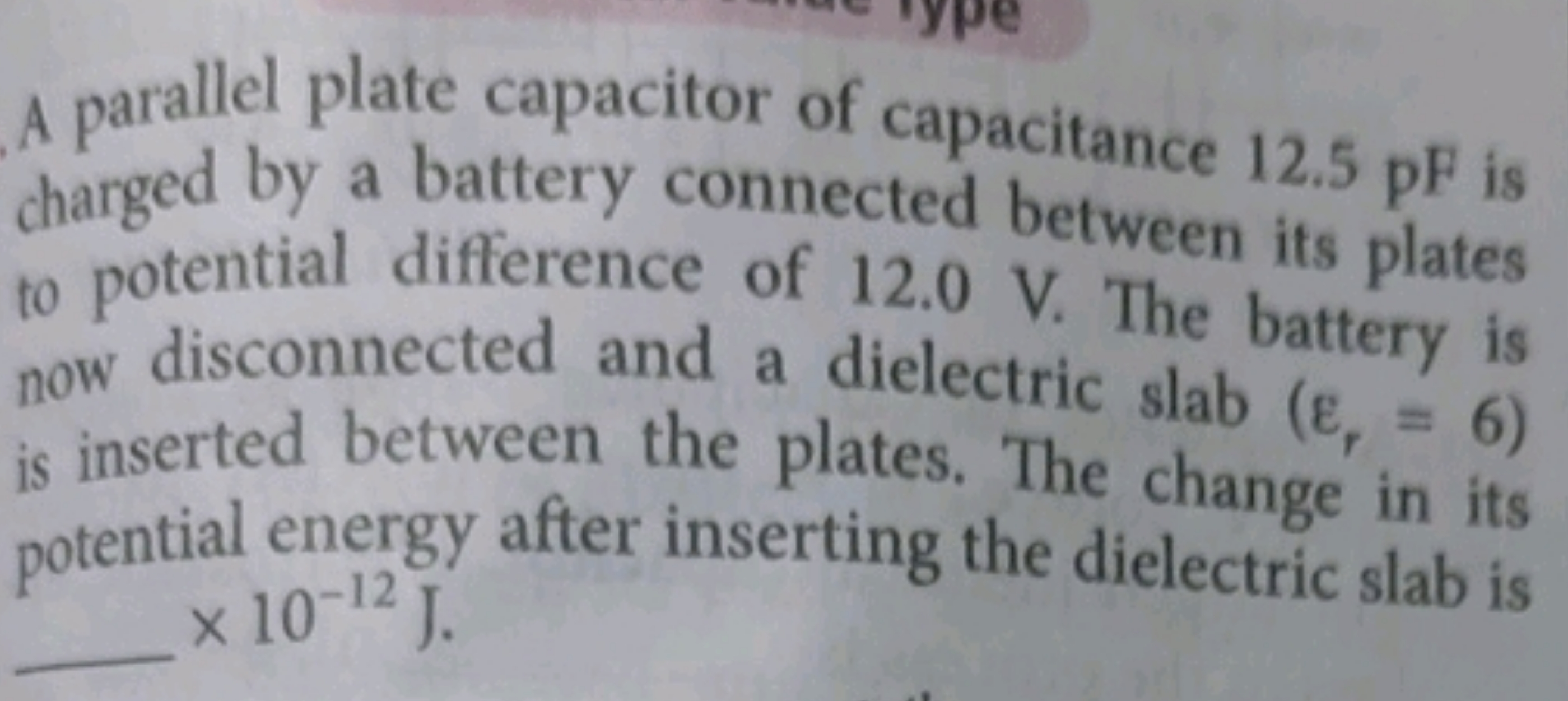 A parallel plate capacitor of capacitance 12.5pF is charged by a batte