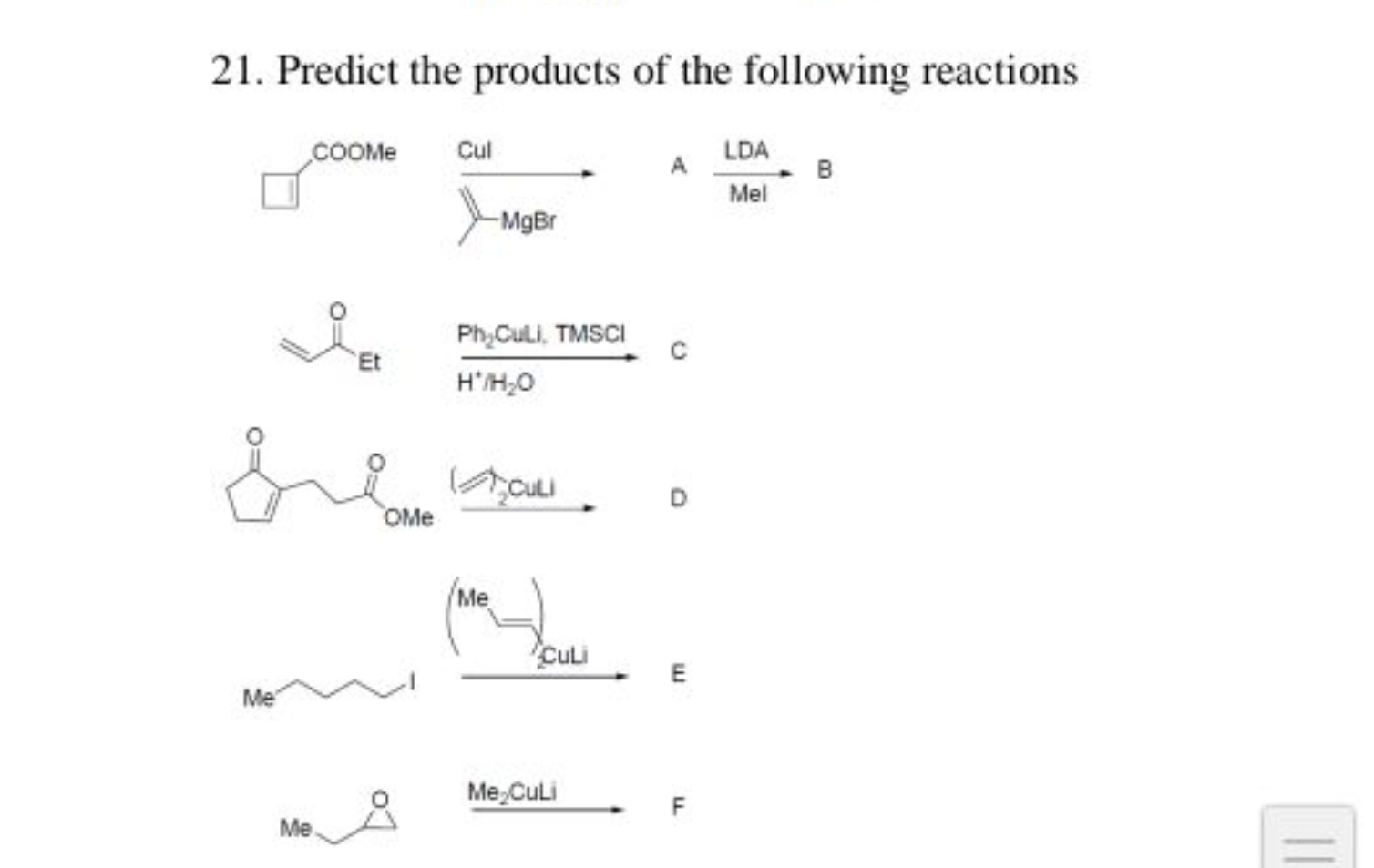 21 . Predict the products of the following reactions
COC(=O)CCC1=CCCC1