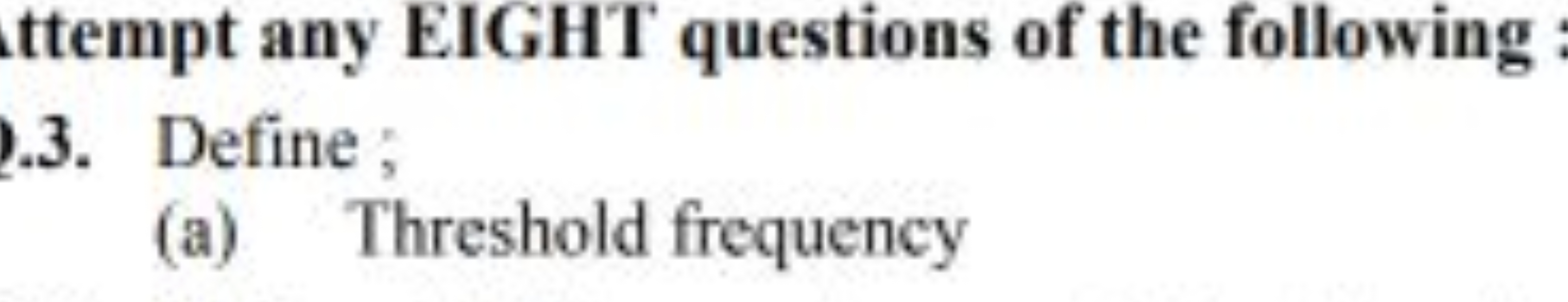 ttempt any EIGHT questions of the following
.3. Define;
(a) Threshold 