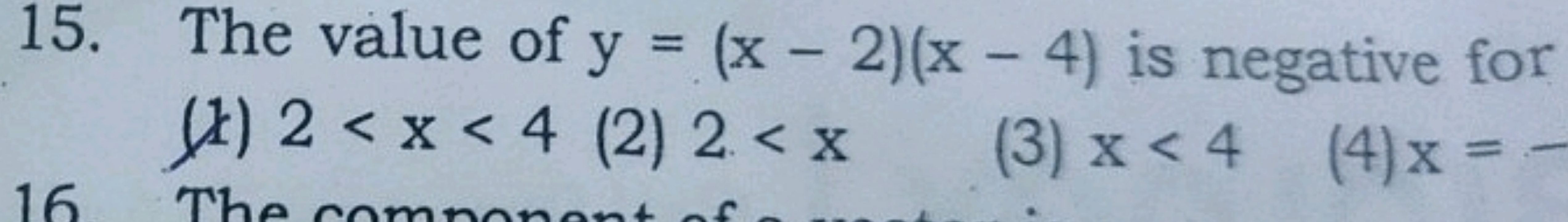 15. The value of y=(x−2)(x−4) is negative for (x) 2<x<4
(2) 2<x
(3) x<