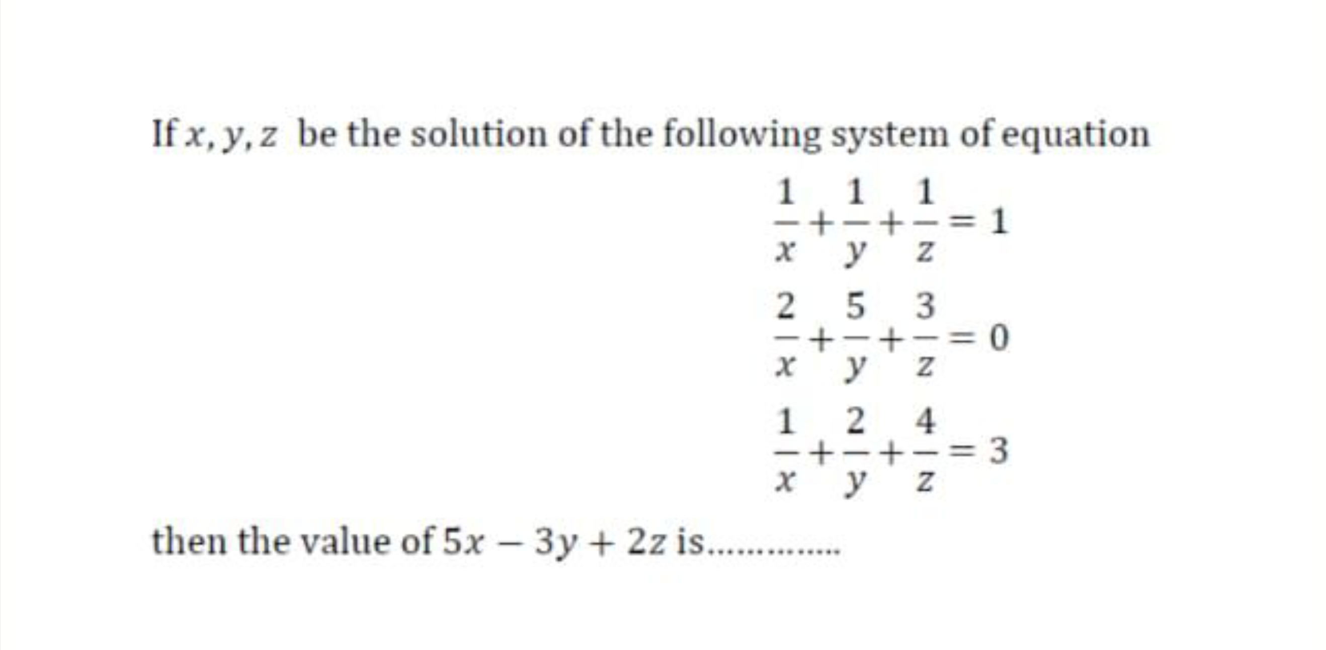 If x,y,z be the solution of the following system of equation
x1​+y1​+z