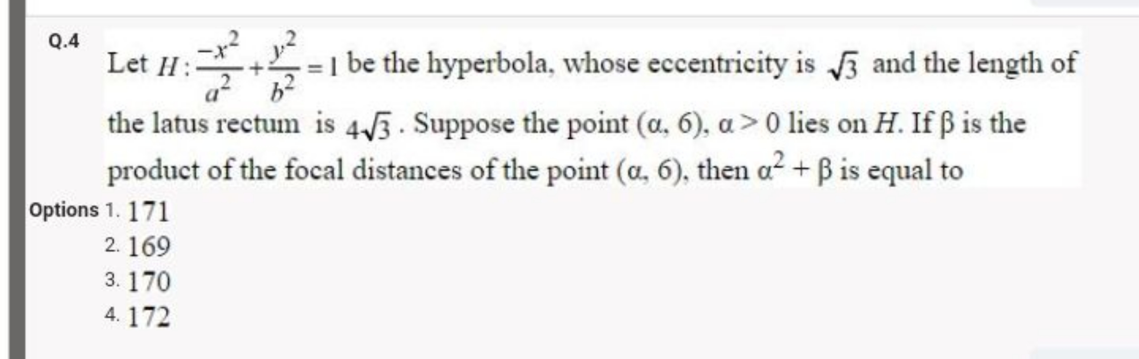 Q. 4 Let H:a2−x2​+b2y2​=1 be the hyperbola, whose eccentricity is 3​ a