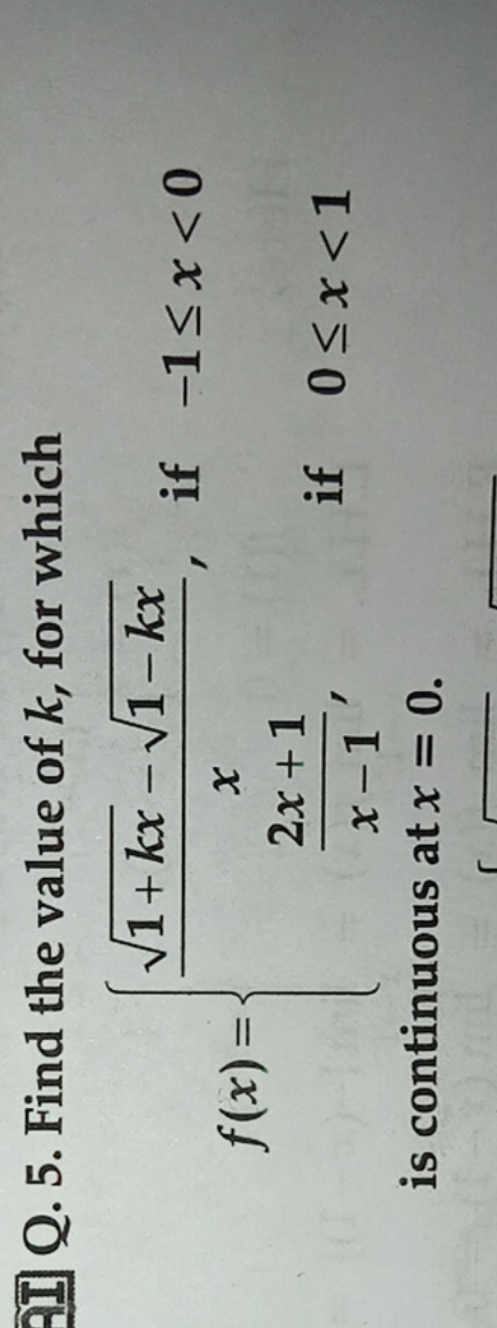 QI] Q. 5. Find the value of k, for which
f(x)={x1+kx​−1−kx​​,x−12x+1​,