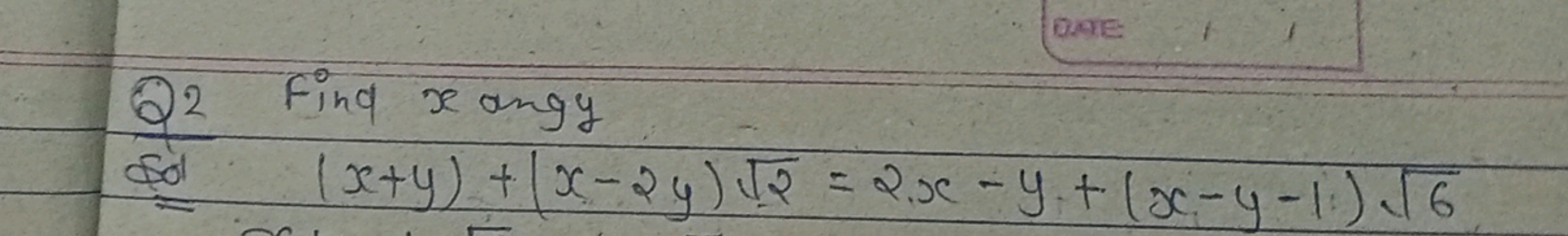 Q2 find x ang y
Quxe:
⇒(x+y)+(x−2y)2​=2x−y+(x−y−1)6​
