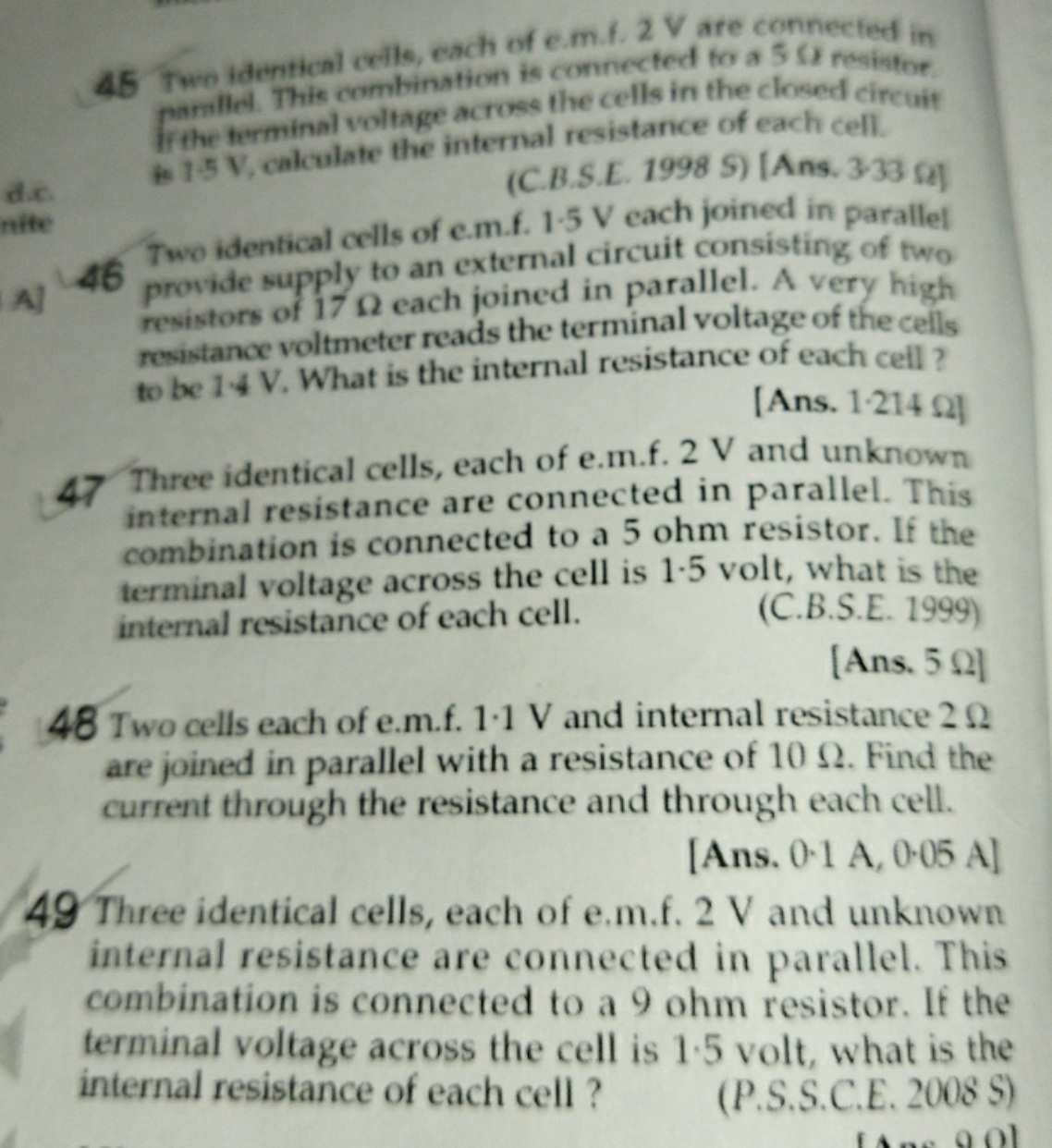 45
Two idertical cedls, each of e.m.f. 2 V are connected in fir the te