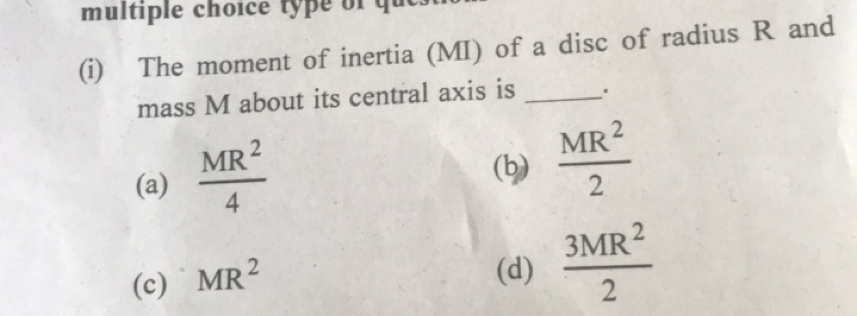  The moment of inertia (MI) of a disc of radius R and mass M about its