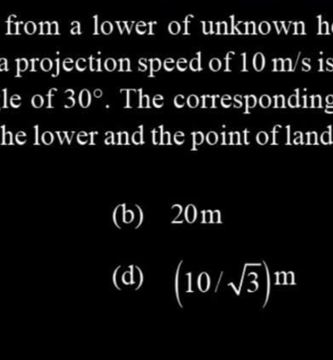 from a lower of unknown h a projection speed of 10 m/s is le of 30∘. T