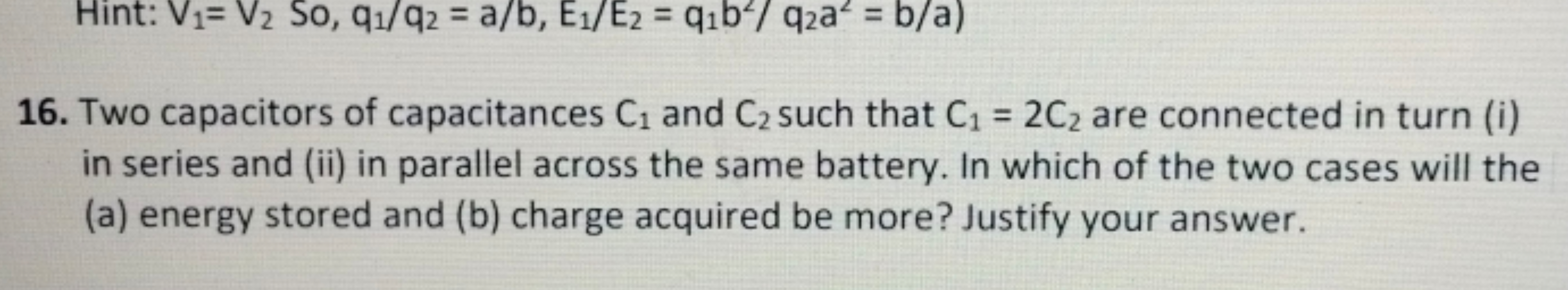 16. Two capacitors of capacitances C1​ and C2​ such that C1​=2C2​ are 