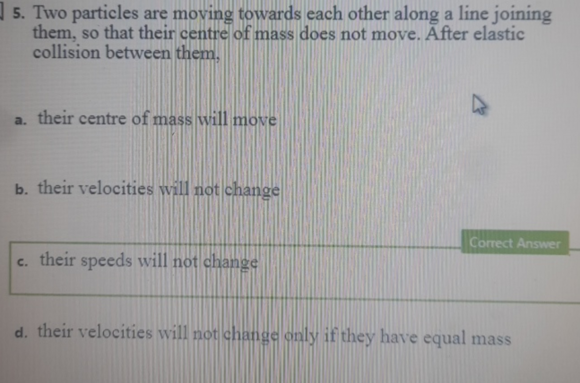 5. Two particles are moving towards each other along a line joining th