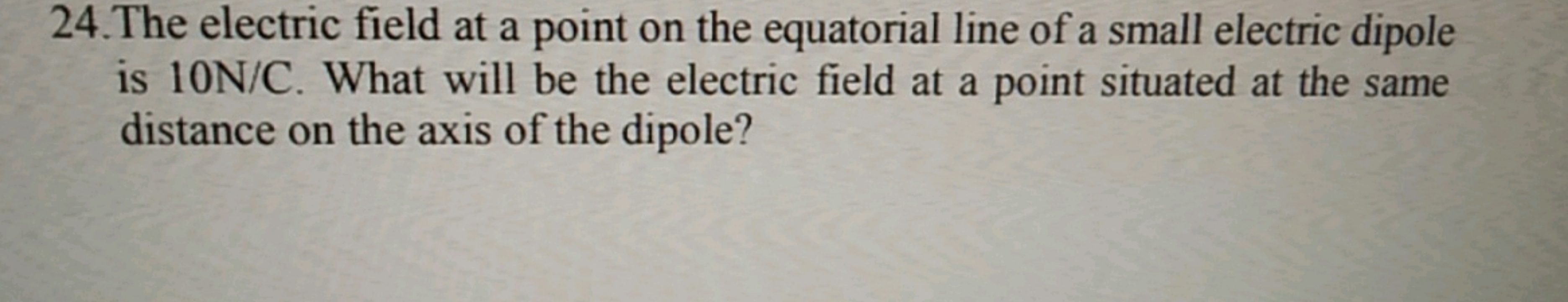 24. The electric field at a point on the equatorial line of a small el