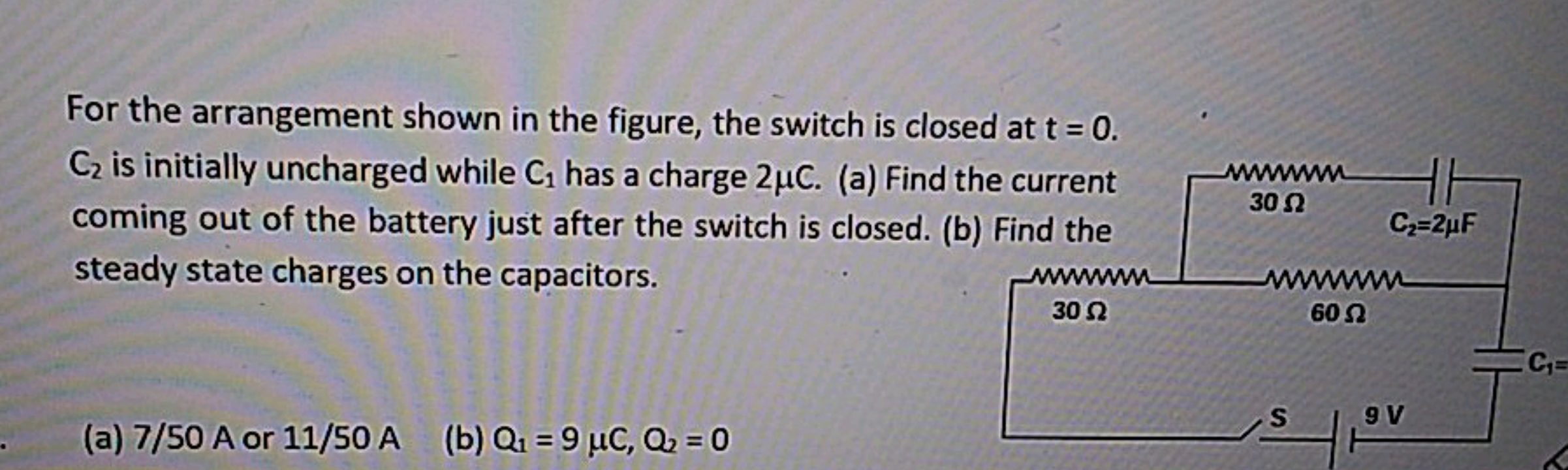 For the arrangement shown in the figure, the switch is closed at t=0. 