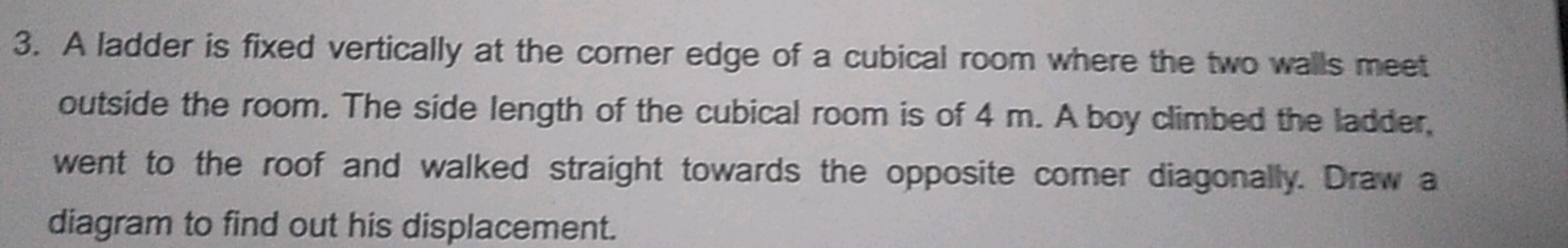 3. A ladder is fixed vertically at the comer edge of a cubical room wh