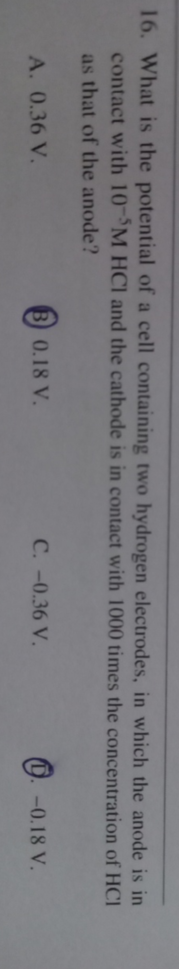 16. What is the potential of a cell containing two hydrogen electrodes