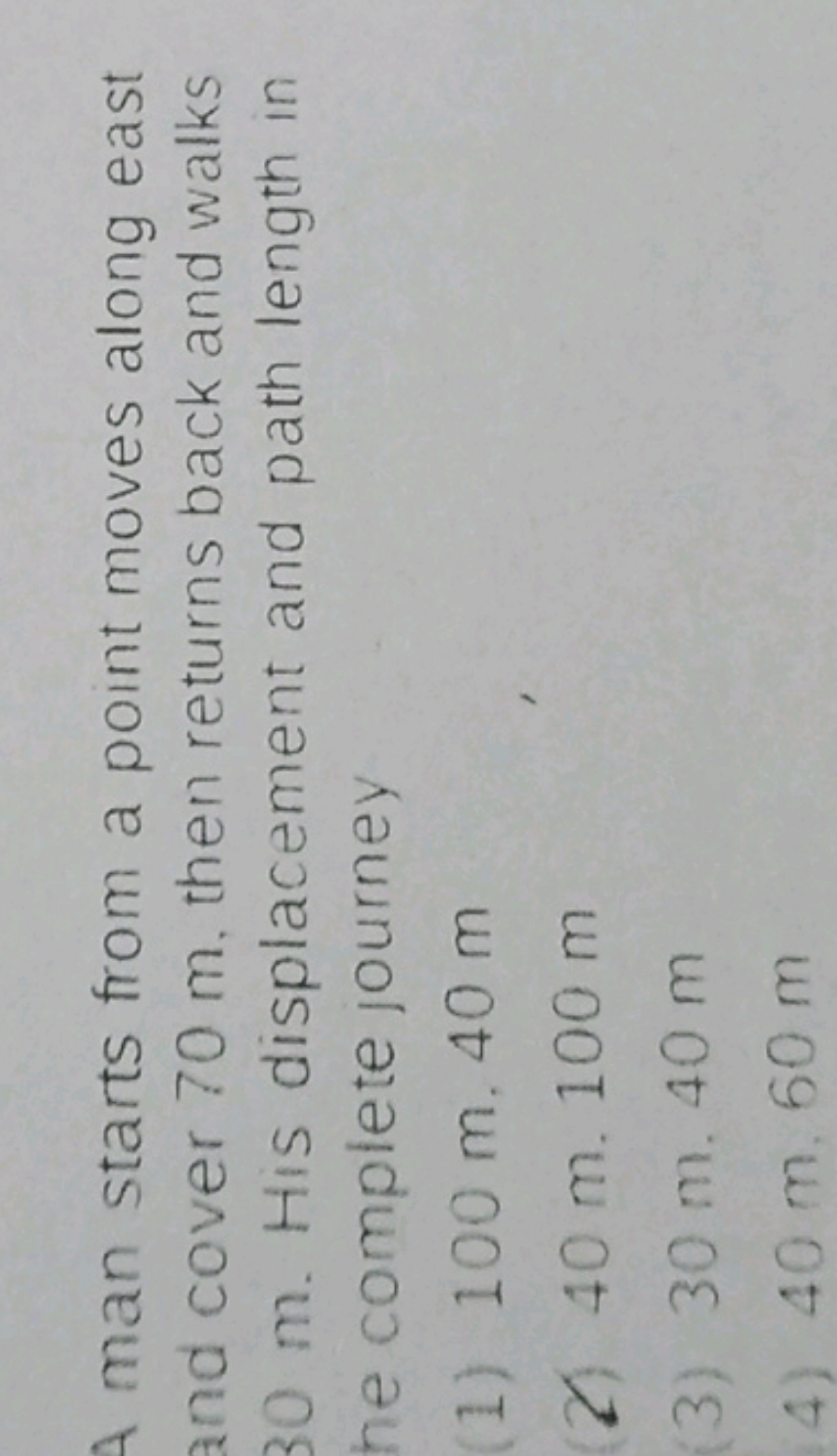 A man starts from a point moves along east and cover 70 m, then return