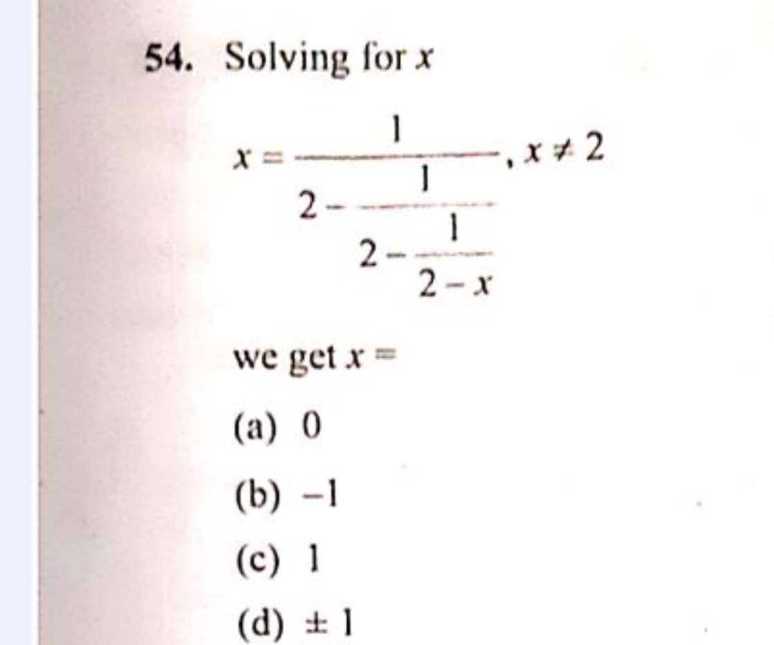 Solving for x x=2−2−2−x1​1​1​,x=2 we get x=