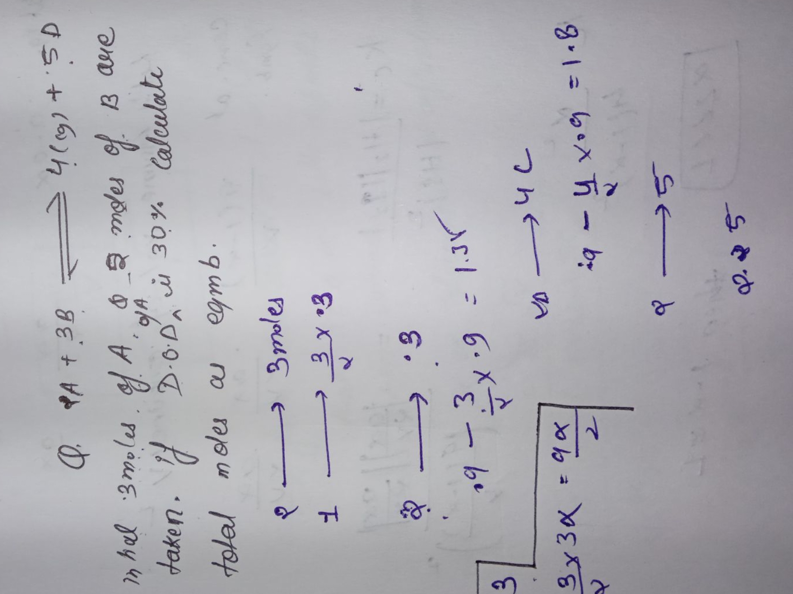 Q. PA+3B⇌4(cg)+5D ital 3 moles of A,2 moles of B are taken. if D⋅0.DA​