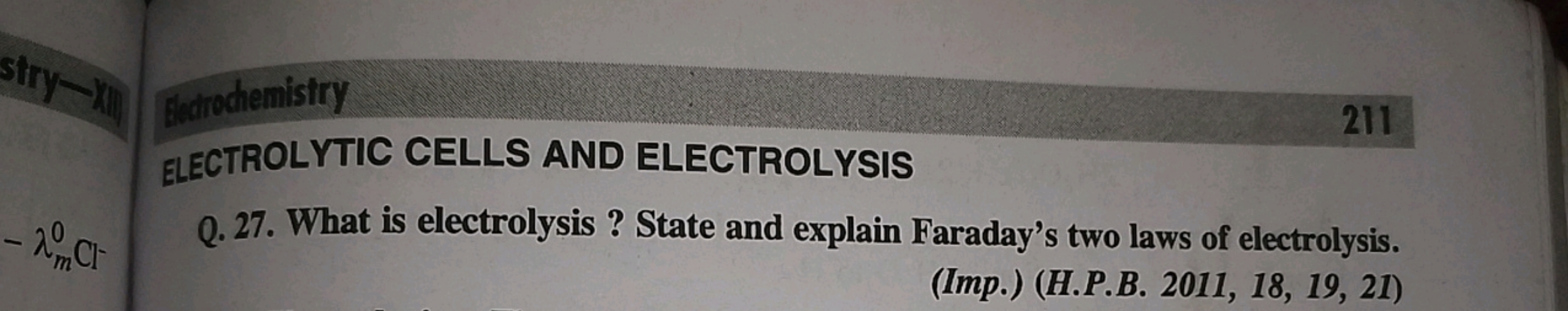 El ditochemisiry
211 ELECTROLYTIC CELLS AND ELECTROLYSIS
Q. 27. What i