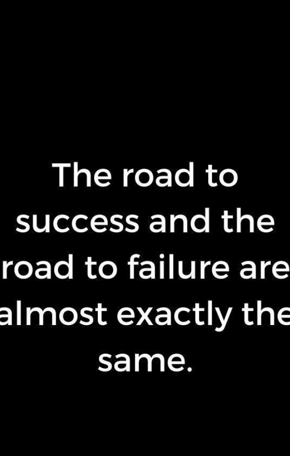 The road to success and the road to failure are almost exactly the sam