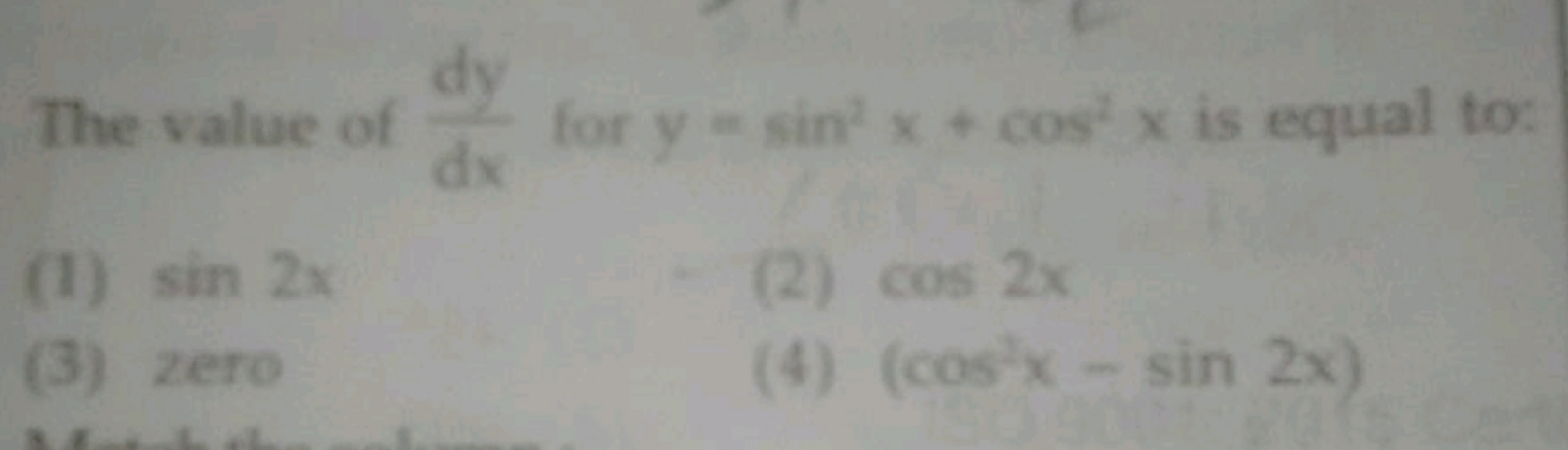 The value of dxdy​ for y=sin2x+cos2x is equal to: