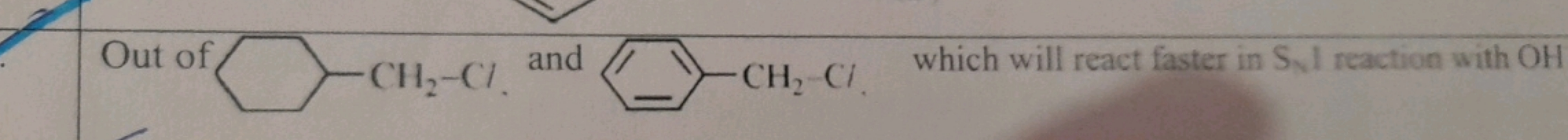 Out of
ClCC1CCCCC1
and (-) CH2​ Cl. which will react faster in SN​I re