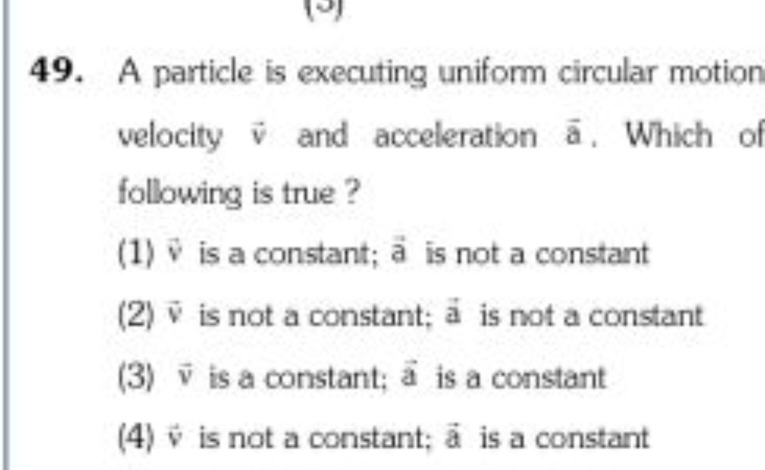 A particle is executing uniform circular motion velocity v and acceler