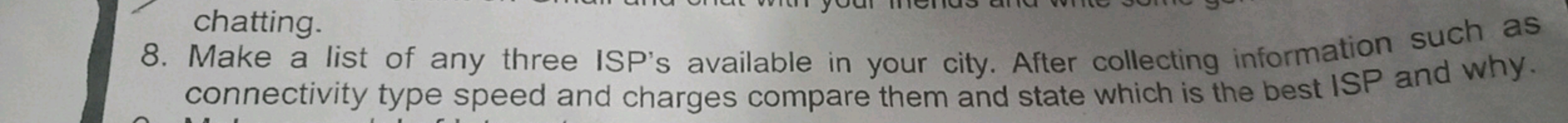 chatting.
8. Make a list of any three ISP's available in your city. Af