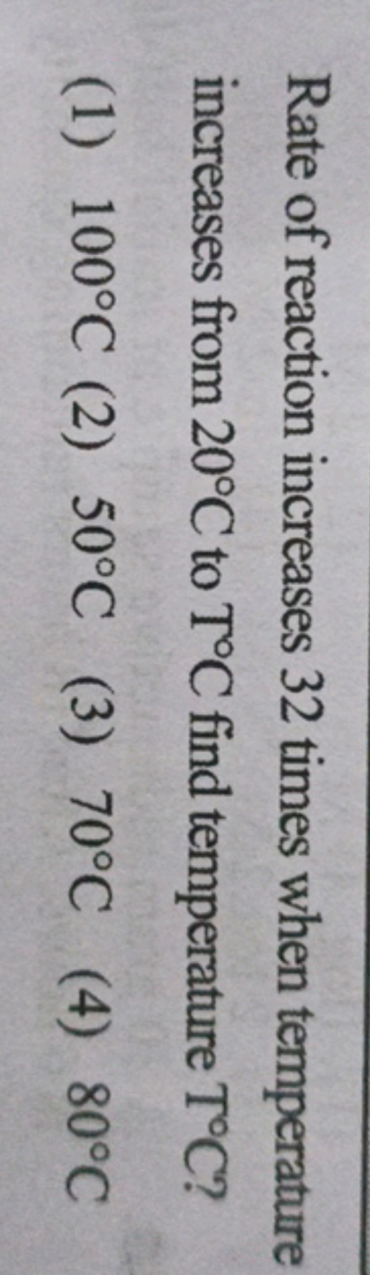 Rate of reaction increases 32 times when temperature increases from 20