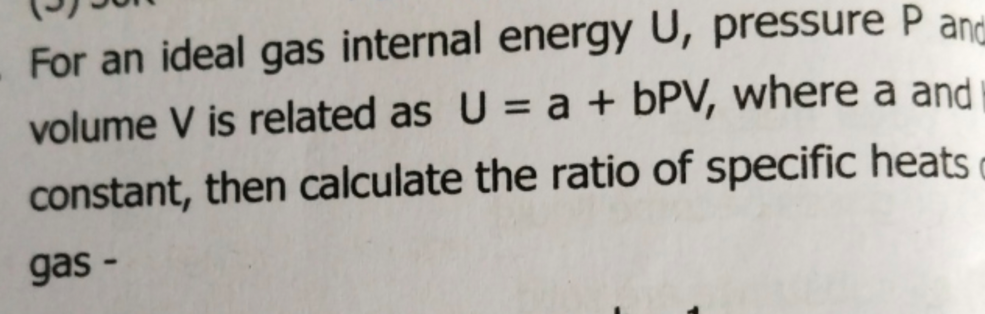 For an ideal gas internal energy U, pressure P an volume V is related 