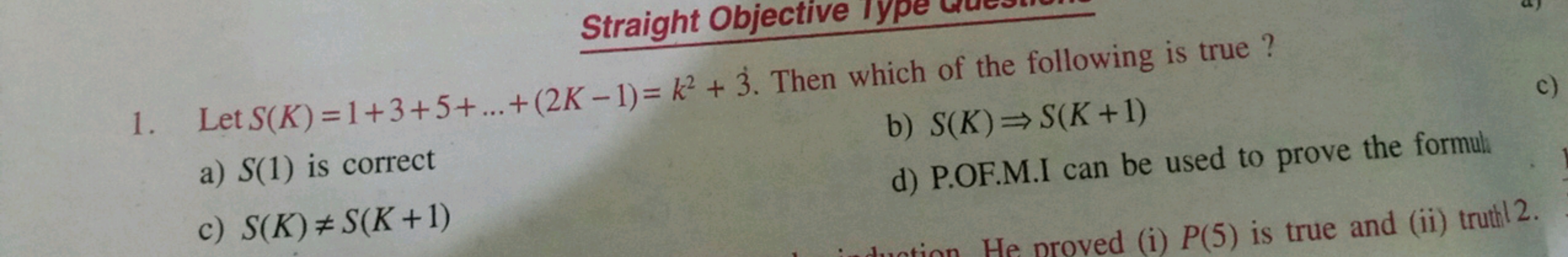 1. Let S(K)=1+3+5+…+(2K−1)=k2+3. Then which of the following is true ?