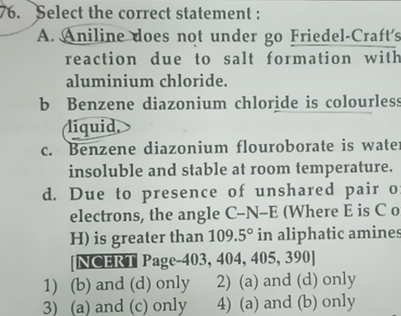 Select the correct statement: A. Aniline does not under go Friedel-Cra