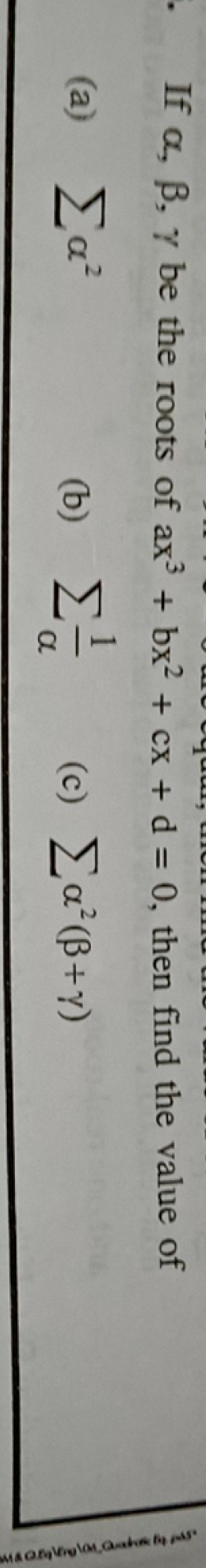 If α,β,γ be the roots of ax3+bx2+cx+d=0, then find the value of
(a) ∑α