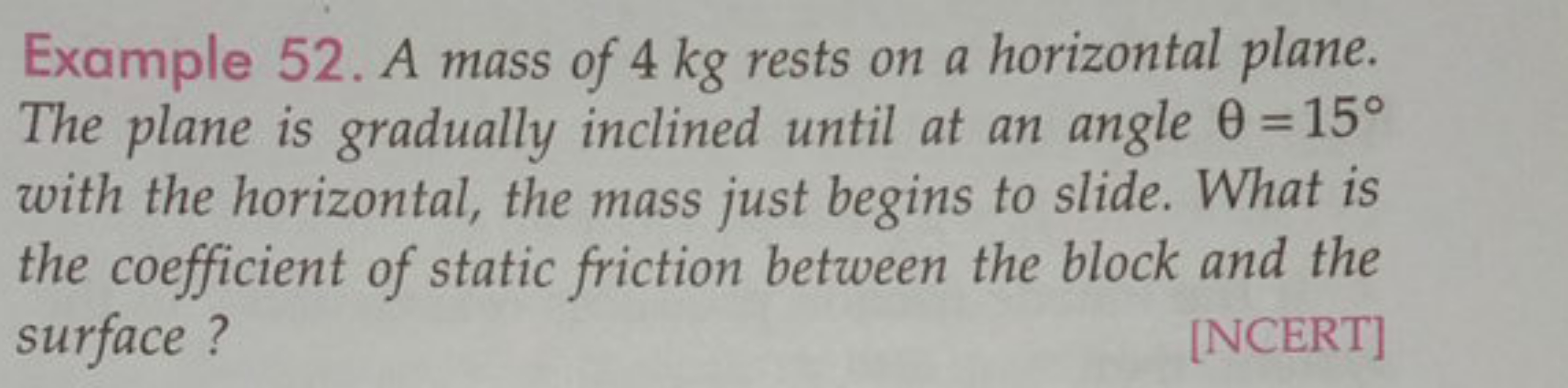 Example 52. A mass of 4 kg rests on a horizontal plane. The plane is g