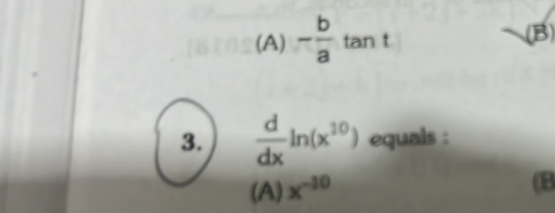 (A) −ab​tant
(3.) dxd​ln(x10) equals :
(A) x−10
