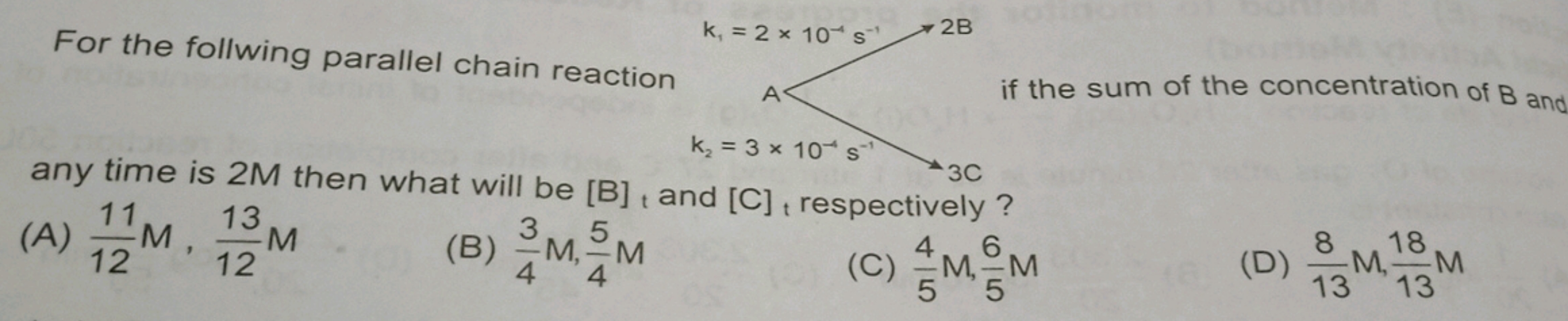 For the follwing parallel chain reaction any time is 2M then what will