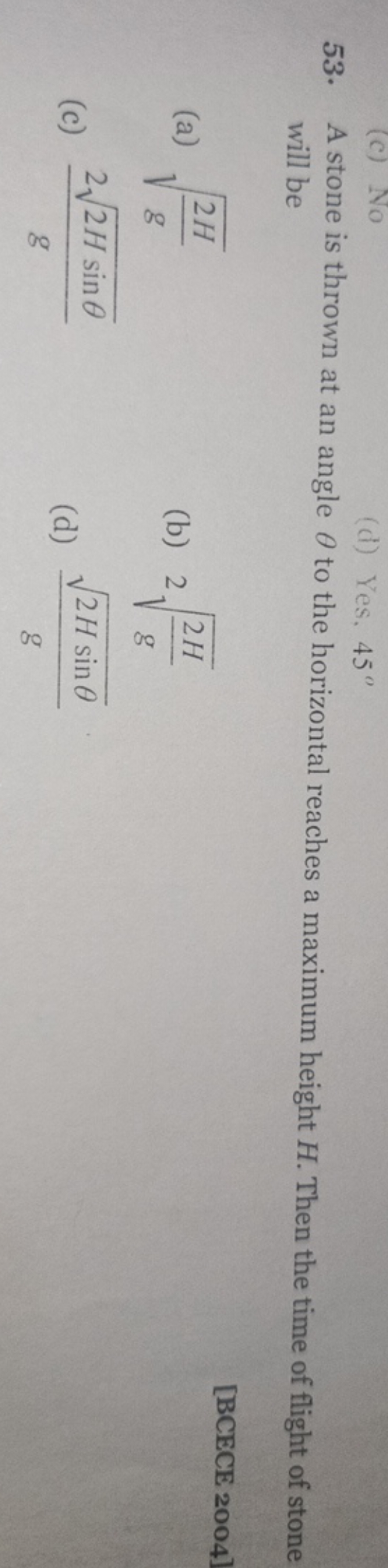 (d) Yes, 45∘
53. A stone is thrown at an angle θ to the horizontal rea