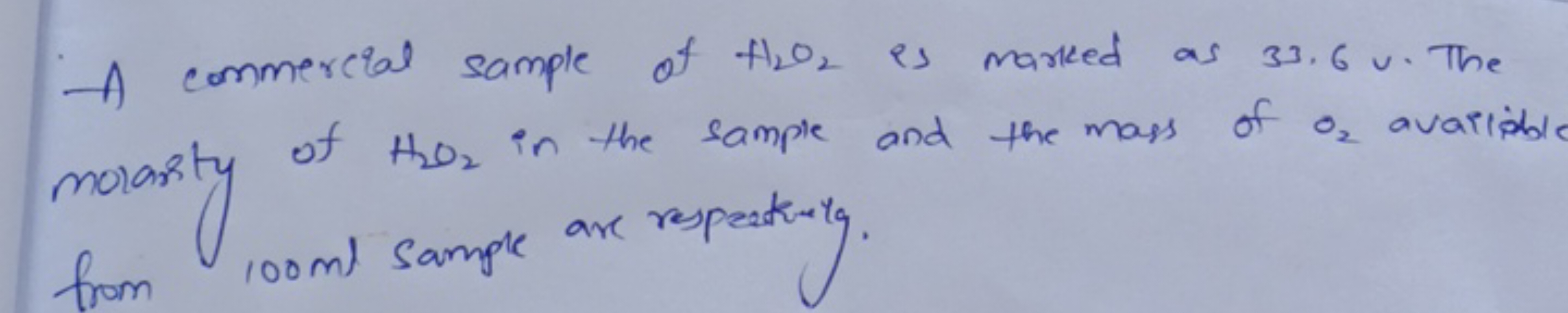 A commercial sample of H2​O2​ is marked as 33.6u. The molarity of H2​O