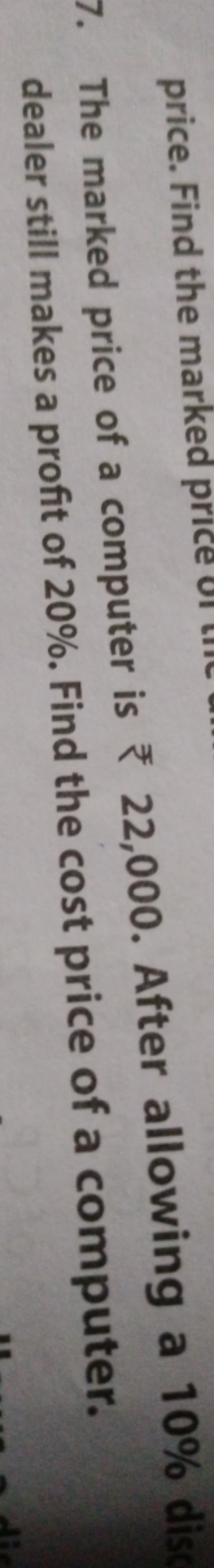 7. The marked price of a computer is ₹ 22,000. After allowing a 10% di