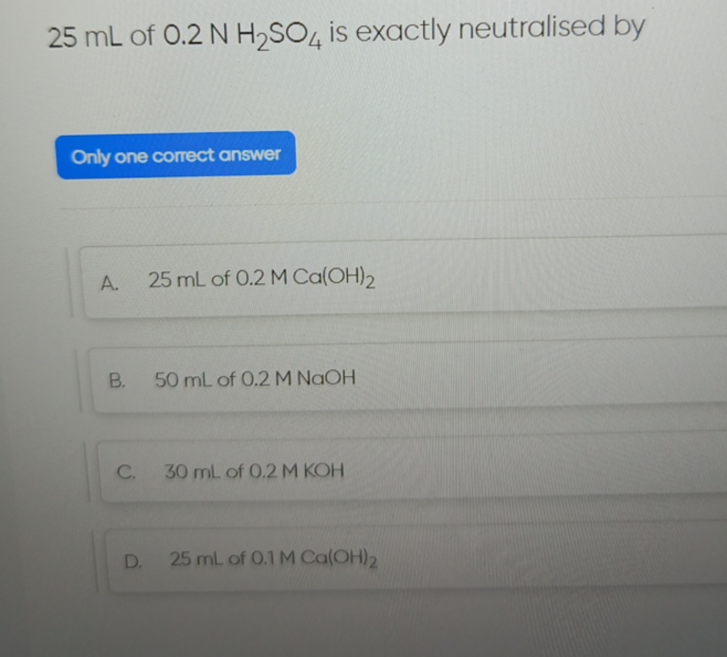 25 mL of 0.2 NH2​SO4​ is exactly neutralised by Only one correct answe