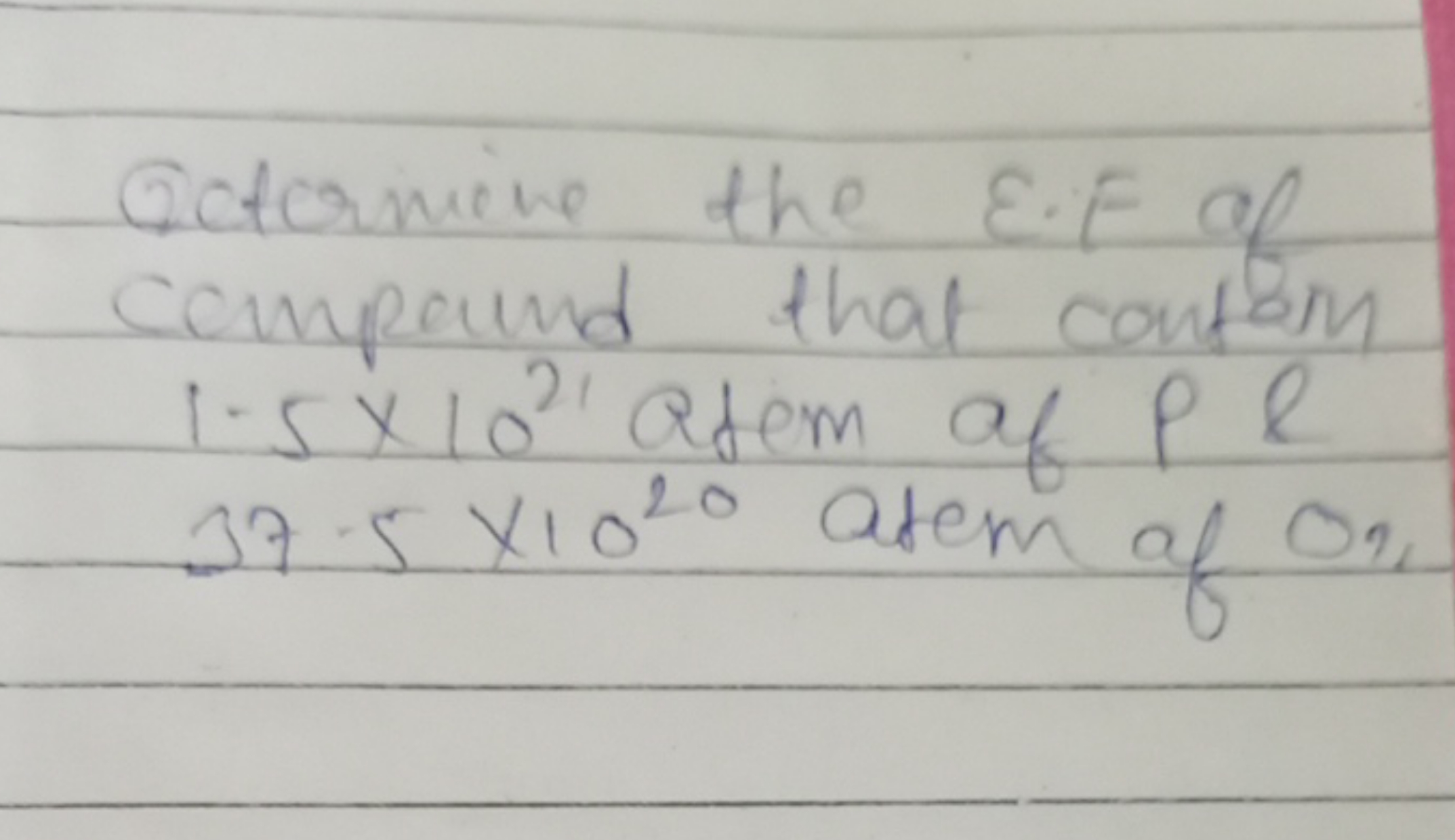 Qctormive the E.F of compound that contom 1. 5×1021 atem of P ? 37.5×1