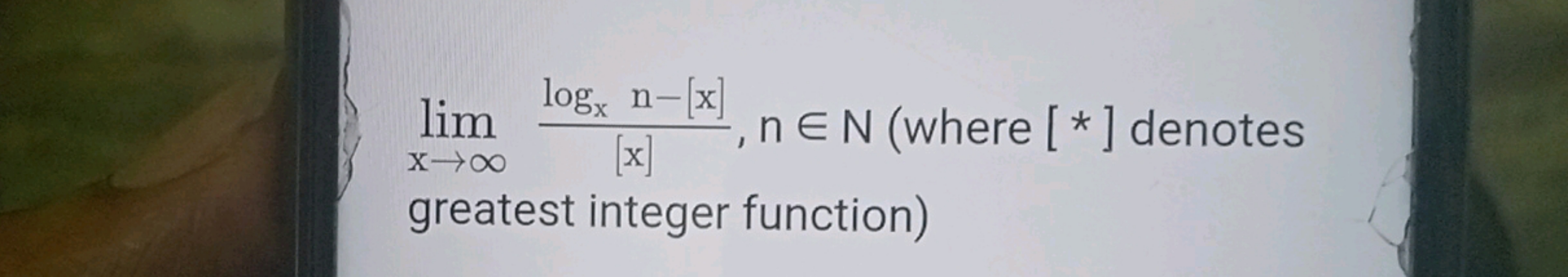 limx→∞​[x]logx​n−[x]​,n∈N( where [∗] denotes greatest integer function