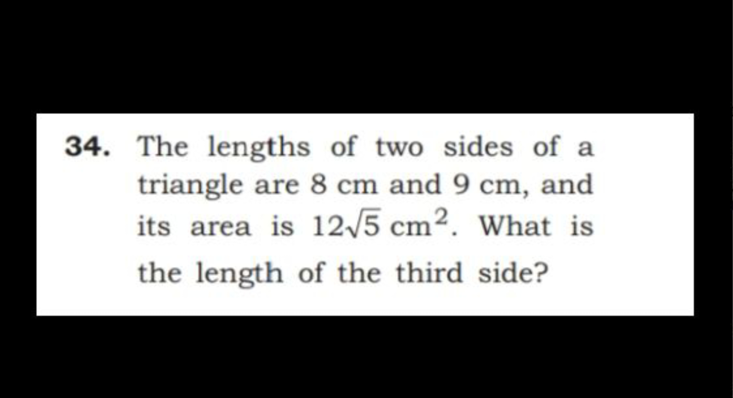 34. The lengths of two sides of a triangle are 8 cm and 9 cm, and its 
