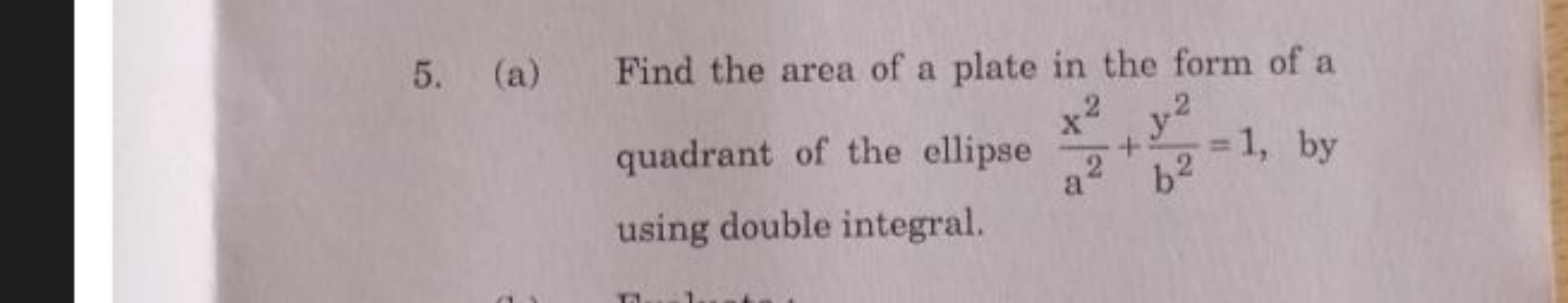 5. (a) Find the area of a plate in the form of a quadrant of the ellip