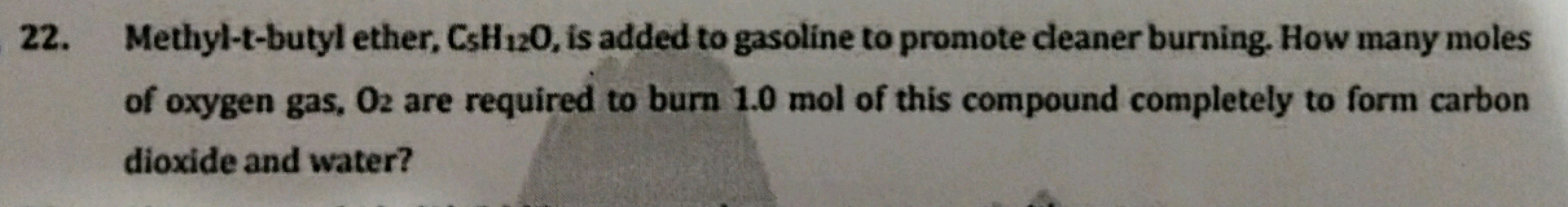 22. Methyl-t-butyl ether, Cs5​H12​O, is added to gasoline to promote c