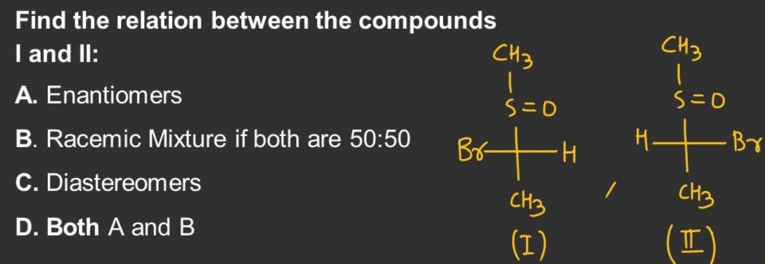 Find the relation between the compounds I and II:
A. Enantiomers
CS(C)