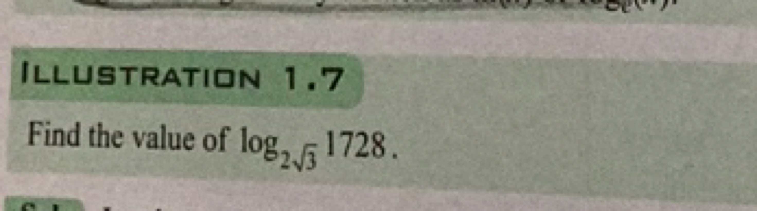 ILLUSTRATIDN 1.7
Find the value of log23​​1728.
