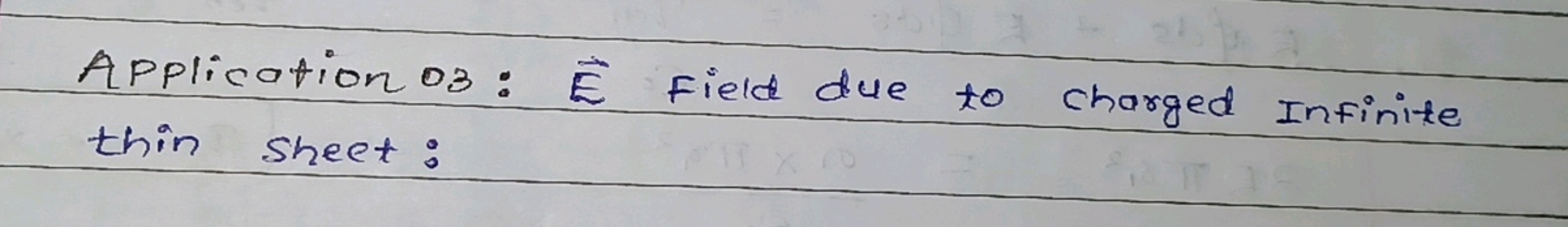 Application 03 : E Field due to charged Infinite thin sheet:
