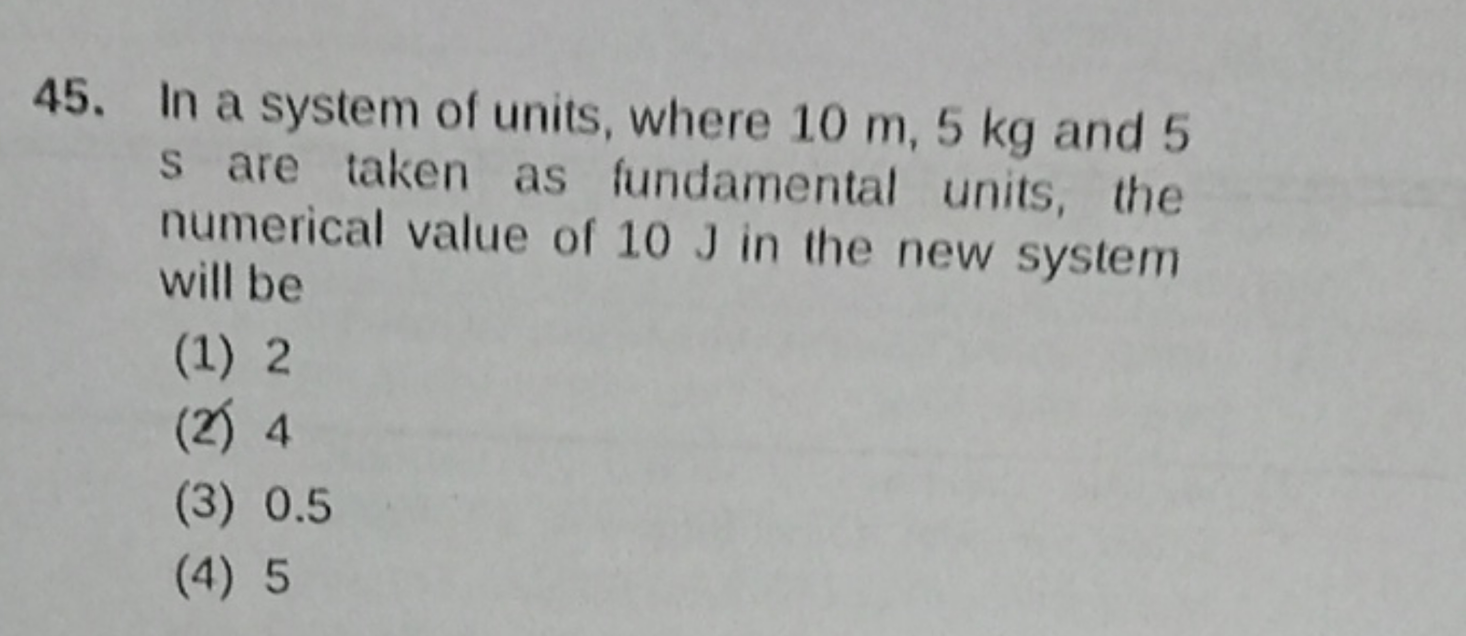 In a system of units, where 10 m,5 kg and 5 s are taken as fundamental