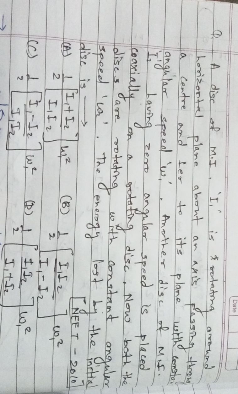 Date Q. A disc of M.I. 'I.' is * rotating around horizontal plane abou