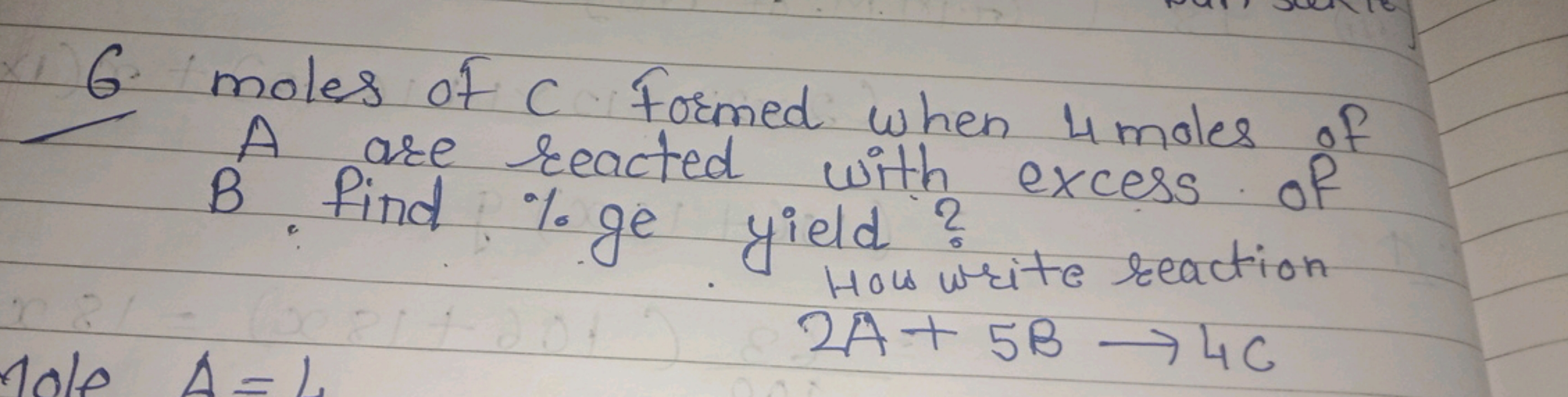 6 moles of C Formed when 4 moles of A are reacted with excess of B. fi